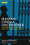 Iranian Cinema Uncensored : Contemporary Film-Makers Since the Islamic Revolution by Shiva Rahbaran - Hardback