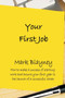Your First Job : How to make a success of starting work and ensure your first year is the launch of a successful career