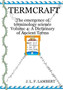 Termcraft : The emergence of terminology science - Volume 4: A Dictionary of Ancient Terms Termcraft : The emergence of terminology science - Volume 4: A Dictionary of Ancient Terms