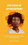 The Book of Affirmations : A Guide of Positivity and Prayers to Assist You on Your Journey
