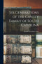 Six Generations of the Cantey Family of South Carolina