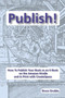 Publish! : How To Publish Your Book as an E-Book on the Amazon Kindle and in Print with CreateSpace