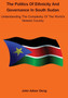 Politics of Ethnicity and Governance in South Sudan : Understanding the complexity of the World's newest Country
