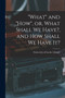 "What" and "how", or, What Shall We Have?, and How Shall We Have It?