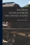 Railway Legislation in the United States