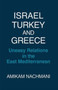 Israel, Turkey and Greece : Uneasy Relations in the East Mediterranean