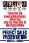 The Perfect Sales Presentation : These Five Top Sales Professionals Show You, Step by Step, How To Sell Successfully