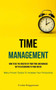 Time Management : How To Be The Master Of Your Time And Manage Better According To Your Needs (Many Proven Tactics To Increase Your Productivity)