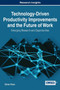 Technology-Driven Productivity Improvements and the Future of Work : Emerging Research and Opportunities