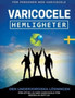 Varicocele : Hemligheter Den Underjordiska Loesningen foer Att bli av med Varicocele Foer Resten av Ditt Liv [SV]