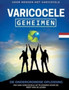 Varicocele : Geheimen De Ondergrondse Oplossing om van Varicocele af te Komen voor De Rest Van Je Leven [NL]