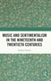 Music and Sentimentalism in the Nineteenth and Twentieth Centuries by Stephen Downes - Hardback