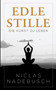 Edle Stille : Die Kunst zu Leben