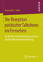 Die Rezeption politischer Talkshows im Fernsehen : Der Einfluss des Unterhaltungserlebens auf die Informationsverarbeitung
