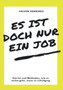 Es ist doch nur ein Job : Stories und Methoden, wie es weitergeht, wenn es schiefging
