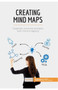 Creating Mind Maps : Organise, innovate and plan with mind mapping