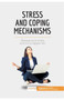 Stress and Coping Mechanisms : Manage your stress and live a happier life