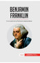 Benjamin Franklin : En el corazon de la Revolucion estadounidense