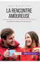 La rencontre amoureuse : Comment s'y preparer et la provoquer ?