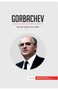 Gorbachev : The Last Leader of the USSR