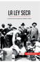 La Ley Seca : La lucha contra el alcohol en Estados Unidos