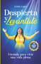 Despierta y levantate : Formula para vivir una vida plena