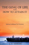 The Goal of Life and How to Attain it : Spiritual Sadhanas for Everyone