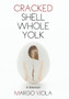 Cracked Shell Whole Yolk : A Memoir by Margo Viola - Hardback