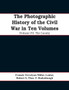 The photographic history of the Civil War In Ten Volumes (Volume IV) : The Cavalry