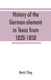 History of the German element in Texas from 1820-1850, and historical sketches of the German Texas singers' league and Houston Turnverein from 1853-1913