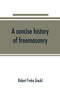 A concise history of freemasonry