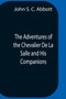 The Adventures Of The Chevalier De La Salle And His Companions, In Their Explorations Of The Prairies, Forests, Lakes, And Rivers, Of The New World, And Their Interviews With The Savage Tribes, Two Hu