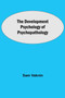 The Development Psychology of Psychopathology