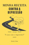 Minha receita contra a depressao : "A cura com o improvavel"
