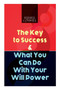 The Key to Success & What You Can Do With Your Will Power