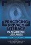 Practicing Privacy Literacy in Academic Libraries : Theories, Methods, and Cases