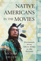 Native Americans in the Movies : Portrayals from Silent Films to the Present by Michael Hilger - Hardback