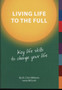 Living Life to the Full : Key life skills to change your life