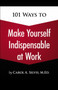 101 Ways to Make Yourself Indispensable at Work