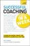 Successful Coaching in a Week: Teach Yourself : Be a Great Coach in Seven Simple Steps
