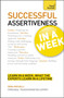 Successful Assertiveness in a Week: Teach Yourself : How to be Assertive in Seven Simple Steps
