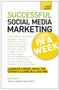 Social Media Marketing In A Week : Create Your Successful Social Media Strategy In Just Seven Days