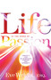 Life at the Speed of Passion Life : Create a Life of Intention, Purpose and Integrity