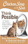 Chicken Soup for the Soul: Think Possible : 101 Stories about Using a Positive Attitude to Improve Your Life
