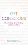 Get Conscious : How to Stop Overthinking and Come Alive
