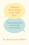 Talking About Death Won't Kill You : The Essential Guide to End-of-Life Conversations