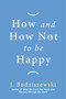 How and How Not to Be Happy