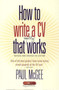 How to Write A CV That Really Works, 4th Edition : A Concise, Clear and Comprehensive Guide to Writing an Effective CV