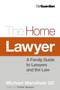 The Home Lawyer : A Family Guide to Lawyers and the Law