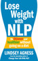 Lose Weight with NLP : Be thinner and healthier without going on a diet